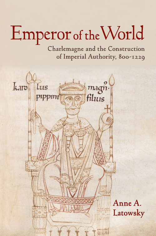 Book cover of Emperor of the World: Charlemagne and the Construction of Imperial Authority, 800–1229