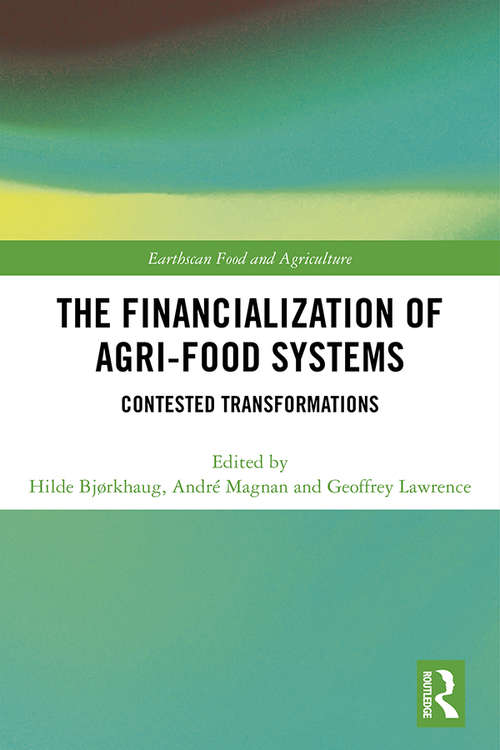 The Financialization of Agri-Food Systems: Contested Transformations (Earthscan Food and Agriculture)