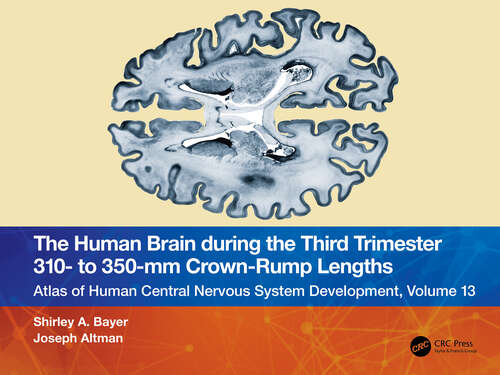Book cover of The Human Brain during the Third Trimester 310– to 350–mm Crown-Rump Lengths: Atlas of Central Nervous System Development, Volume 13