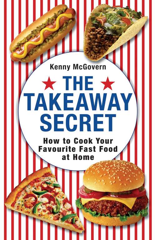Book cover of The Takeaway Secret: How to cook your favourite fast-food at home