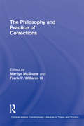 The Philosophy and Practice of Corrections (Criminal Justice: Contemporary Literature in Theory and Practice #4)