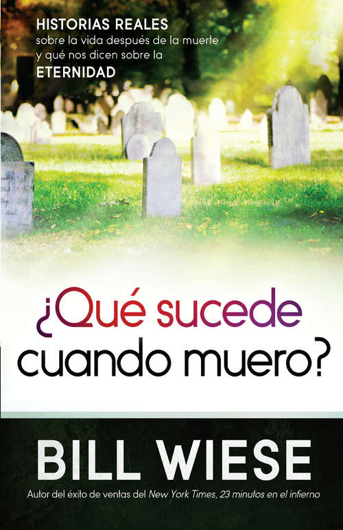 Book cover of ¿Qué sucede cuando muero?: Historias reales sobre la vida después de la muerte y qué nos dicen sobre la eternidad