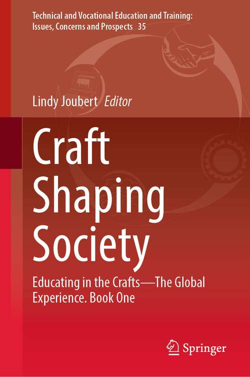 Book cover of Craft Shaping Society: Educating in the Crafts—The Global Experience. Book One (1st ed. 2022) (Technical and Vocational Education and Training: Issues, Concerns and Prospects #35)