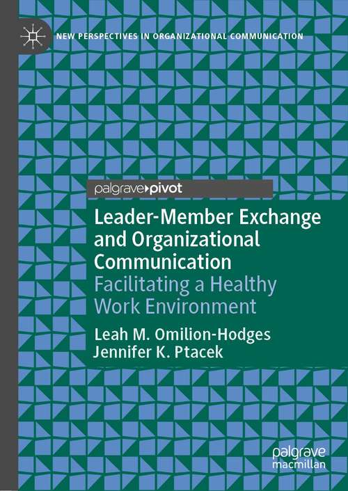 Leader-Member Exchange and Organizational Communication: Facilitating a Healthy Work Environment (New Perspectives in Organizational Communication)