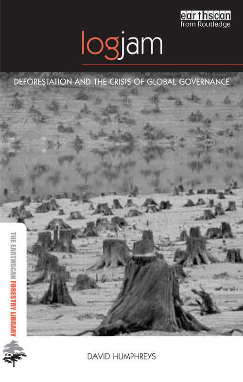 Logjam: Deforestation and the Crisis of Global Governance