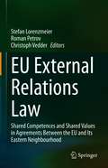 EU External Relations Law: Shared Competences and Shared Values in Agreements Between the EU and Its Eastern Neighbourhood
