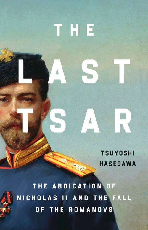 Book cover of The Last Tsar: The Abdication of Nicholas II and the Fall of the Romanovs