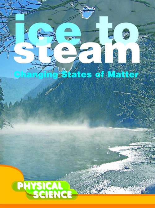 Book cover of Ice to Steam (Let's Explore Science Ser.)