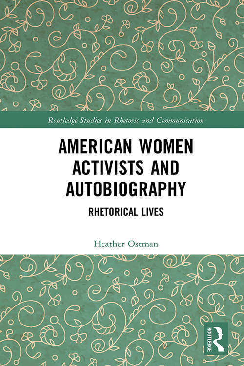 Book cover of American Women Activists and Autobiography: Rhetorical Lives (Routledge Studies in Rhetoric and Communication)