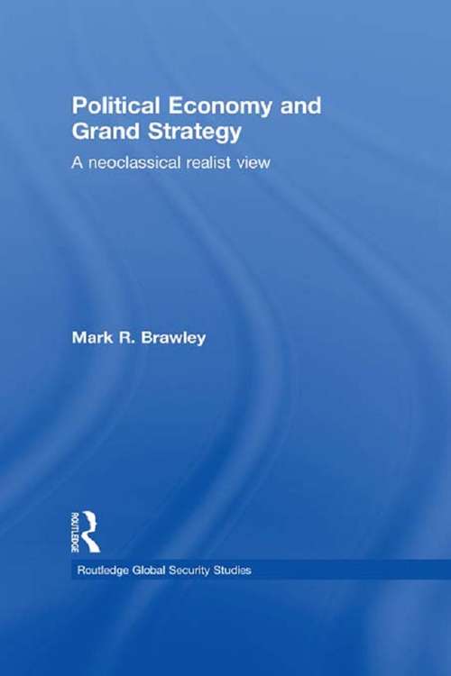 Book cover of Political Economy and Grand Strategy: A Neoclassical Realist View (Routledge Global Security Studies: Vol. 13)