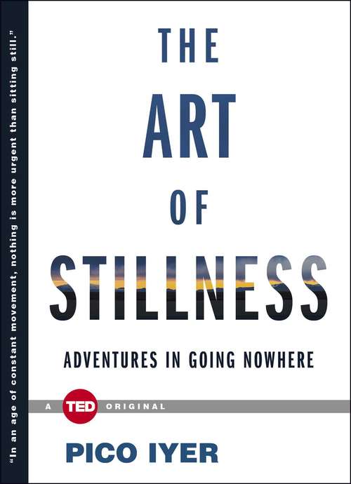 The Art of Stillness: Adventures in Going Nowhere (TED Books #2)