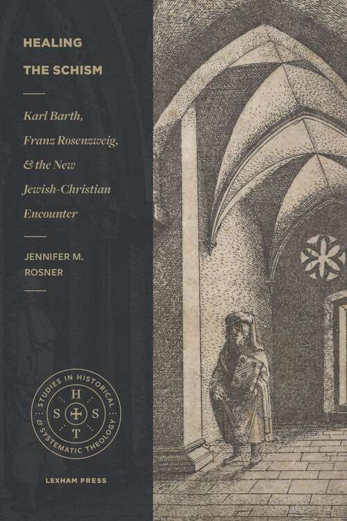 Book cover of Healing the Schism: Karl Barth, Franz Rosenzweig, and the New Jewish-Christian Encounter (Studies in Historical and Systematic Theology)