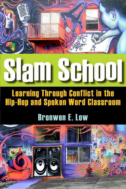 Book cover of Slam School: Learning Through Conflict in the Hip-hop and Spoken Word Classroom