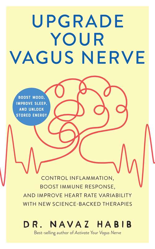 Book cover of Upgrade Your Vagus Nerve: Control Inflammation, Boost Immune Response, and Improve Heart Rate Variability with New Science-Backed Therapies (Boost Mood, Improve Sleep, and Unlock Stored Energy)