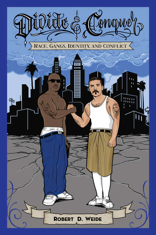 Book cover of Divide & Conquer: Race, Gangs, Identity, and Conflict (Studies in Transgression)