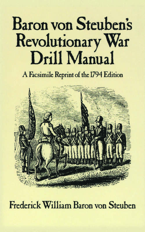 Book cover of Baron Von Steuben's Revolutionary War Drill Manual: A Facsimile Reprint of the 1794 Edition (Dover Military History, Weapons, Armor #2)