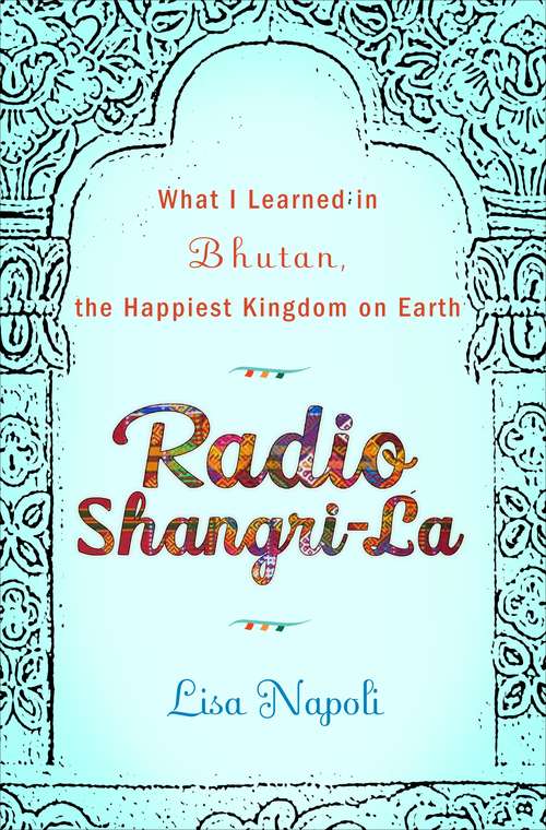 Book cover of Radio Shangri-La: What I Discovered on my Accidental Journey to the Happiest Kingdom on Earth