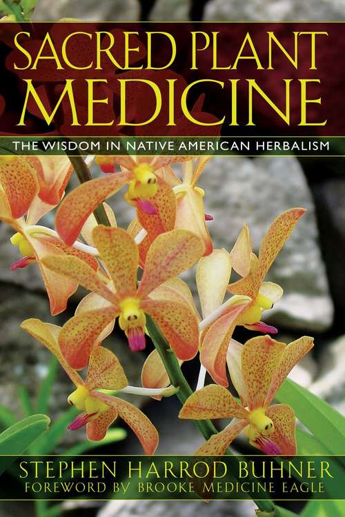 Book cover of Sacred Plant Medicine: The Wisdom in Native American Herbalism
