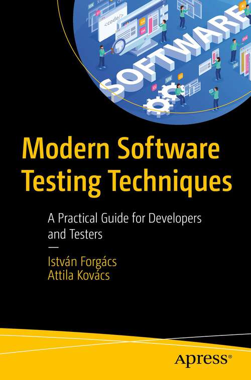 Book cover of Modern Software Testing Techniques: A Practical Guide for Developers and Testers (1st ed.)