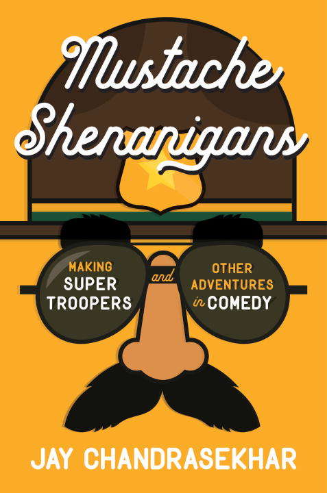 Book cover of Mustache Shenanigans: Making Super Troopers and Other Adventures in Comedy