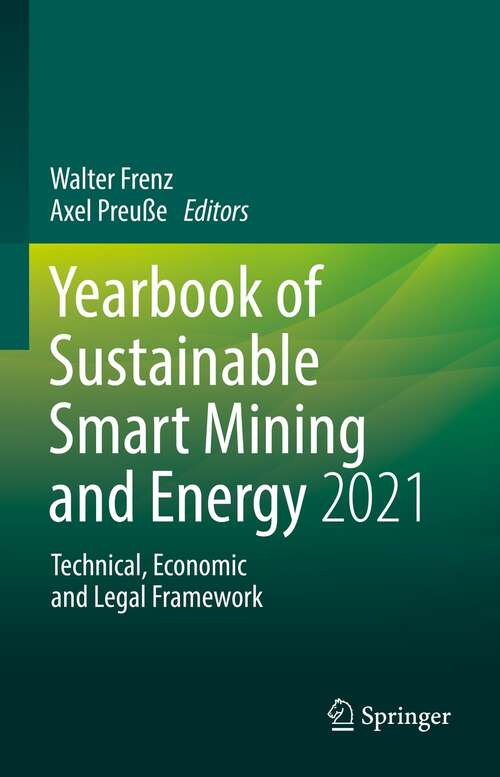 Book cover of Yearbook of Sustainable Smart Mining and Energy 2021: Technical, Economic and Legal Framework (1st ed. 2022) (Yearbook of Sustainable Smart Mining and Energy - Technical, Economic and Legal Framework #1)
