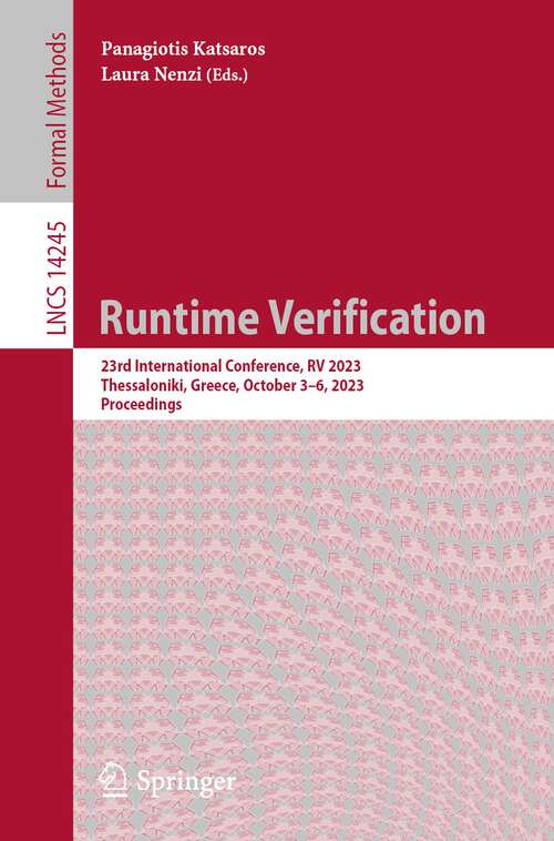 Book cover of Runtime Verification: 23rd International Conference, RV 2023, Thessaloniki, Greece, October 3–6, 2023, Proceedings (1st ed. 2023) (Lecture Notes in Computer Science #14245)