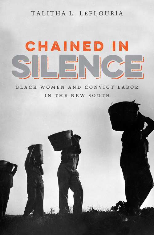 Book cover of Chained in Silence: Black Women and Convict Labor in the New South