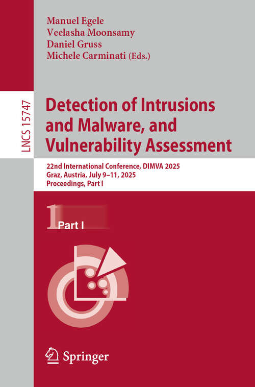 Book cover of Detection of Intrusions and Malware, and Vulnerability Assessment: 22nd International Conference, DIMVA 2025, Graz, Austria, July 9–11, 2025, Proceedings, Part I (Lecture Notes in Computer Science #15747)