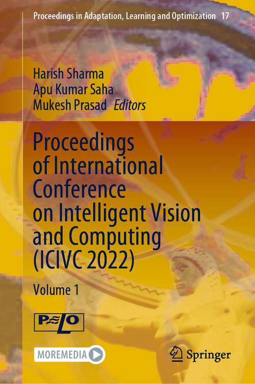 Book cover of Proceedings of International Conference on Intelligent Vision and Computing: Volume 1 (1st ed. 2023) (Proceedings in Adaptation, Learning and Optimization #17)