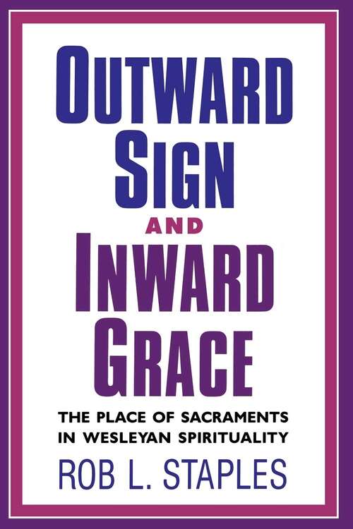 Book cover of Outward Sign and Inward Grace: The Place of Sacraments in Wesleyan Spirituality