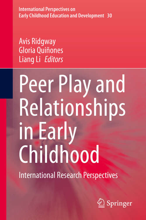 Peer Play and Relationships in Early Childhood: International Research Perspectives (International Perspectives on Early Childhood Education and Development #30)