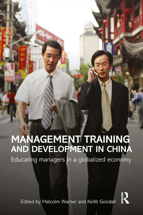 Management Training and Development in China: Educating Managers in a Globalized Economy (Routledge Contemporary China Series)