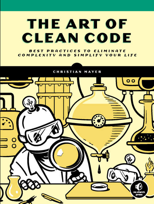 Book cover of The Art of Clean Code: Best Practices to Eliminate Complexity and Simplify Your Life