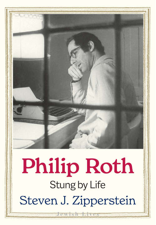 Book cover of Philip Roth: Stung by Life (Jewish Lives)