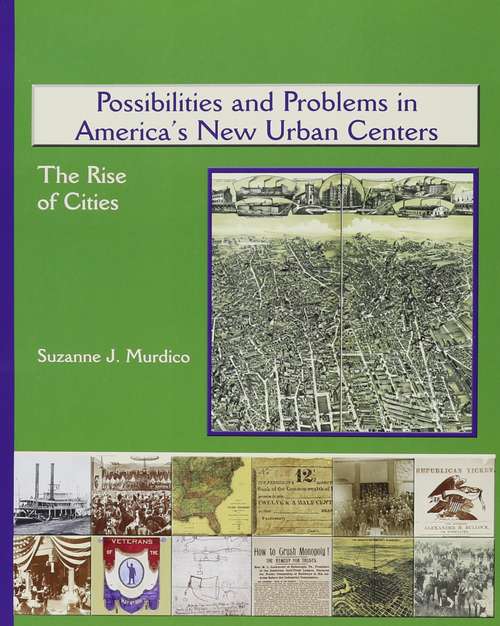 Possibilities and Problems in America's New Urban Centers: The Rise of Cities (America's Industrial Society in the 19th Century Ser.)