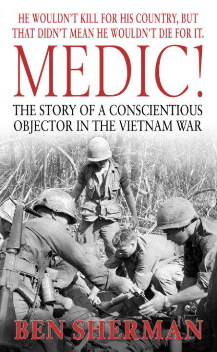 Book cover of Medic!: The Story of a Conscientious Objector in the Vietnam War