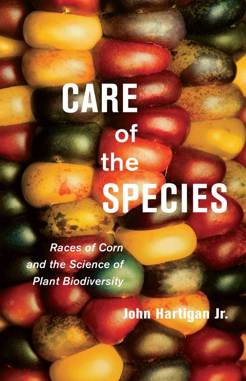 Book cover of Care of the Species: Races of Corn and the Science of Plant Biodiversity