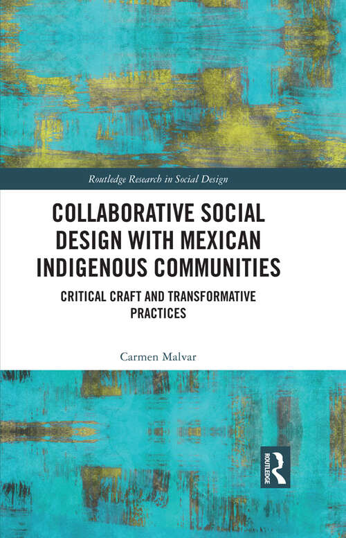 Book cover of Collaborative Social Design with Mexican Indigenous Communities: Critical Craft and Transformative Practices (Routledge Research in Social Design)