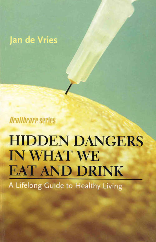 Book cover of Hidden Dangers in What We Eat and Drink: A Lifelong Guide to Healthy Living