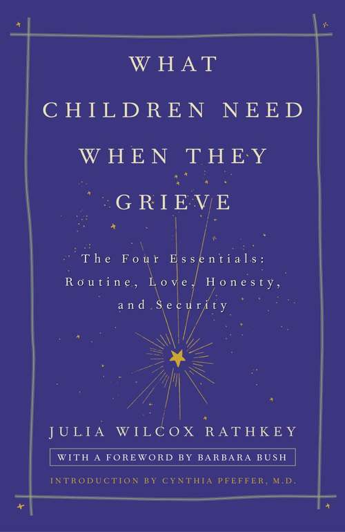 Book cover of What Children Need When They Grieve: Routine, Love, Honesty, and Security