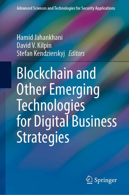 Blockchain and Other Emerging Technologies for Digital Business Strategies (Advanced Sciences and Technologies for Security Applications)