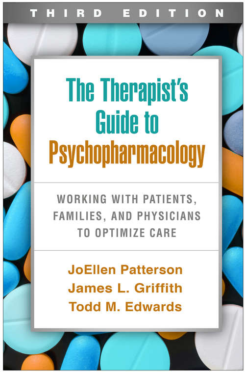 The Therapist's Guide to Psychopharmacology, Third Edition: Working with Patients, Families, and Physicians to Optimize Care