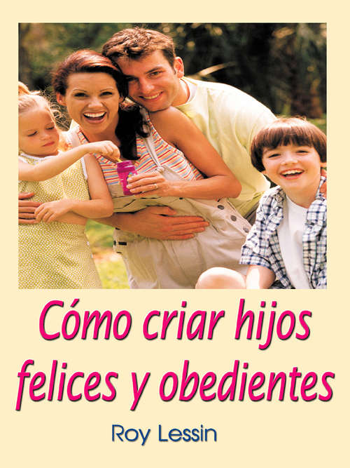 Book cover of Cómo criar hijos felices y obedientes