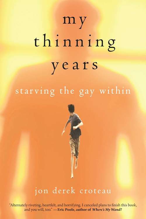 My Thinning Years: Starving the Gay Within