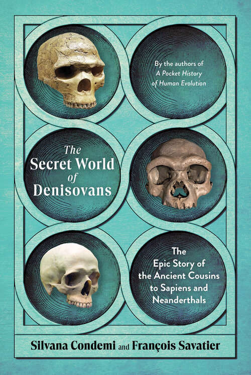 Book cover of The Secret World of Denisovans: The Epic Story of the Ancient Cousins to Sapiens and Neanderthals