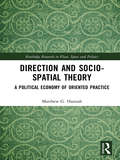 Direction and Socio-spatial Theory: A Political Economy of Oriented Practice (Routledge Research in Place, Space and Politics)