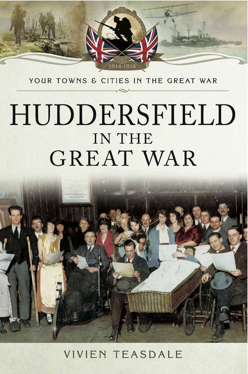 Book cover of Huddersfield in the Great War (Your Towns & Cities in the Great War)