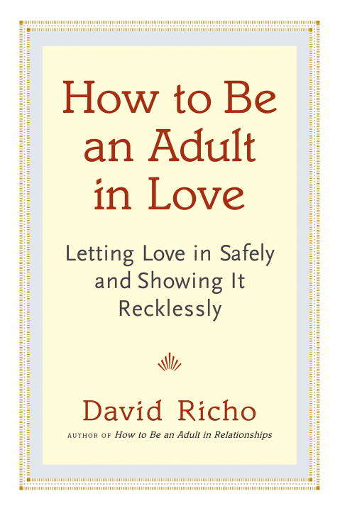 Book cover of How to Be an Adult in Love: Letting Love in Safely and Showing It Recklessly