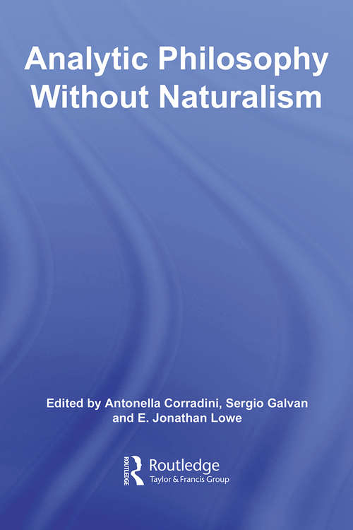 Analytic Philosophy Without Naturalism (Routledge Studies in Twentieth-Century Philosophy)