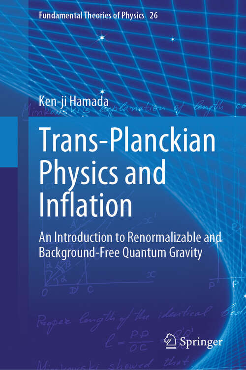 Book cover of Trans-Planckian Physics and Inflation: An Introduction to Renormalizable and Background-Free Quantum Gravity (Fundamental Theories of Physics #26)